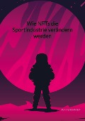 Cover-Bild zum Titel 'Wie NFTs die Sportindustrie verändern werden' von 'Jonas Schmidt'