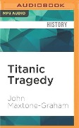 Titanic Tragedy - John Maxtone-Graham