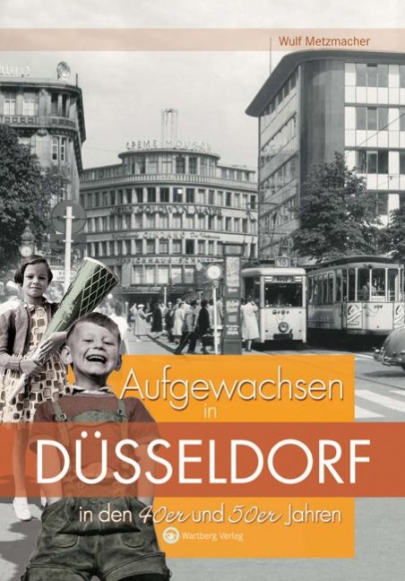 Aufgewachsen in Düsseldorf in den 40er & 50er Jahren - Wulf Metzmacher