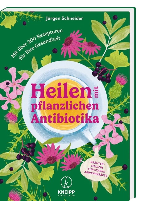 Heilen mit pflanzlichen Antibiotika - Jürgen Schneider