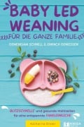Cover-Bild zum Titel 'Baby Led Weaning für die ganze Familie - Gemeinsam schnell & einfach genießen' von 'Katharina Dreier'