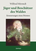 Cover-Bild zum Titel 'Jäger und Beschützer des Waldes' von 'Wilfried Mörstedt'