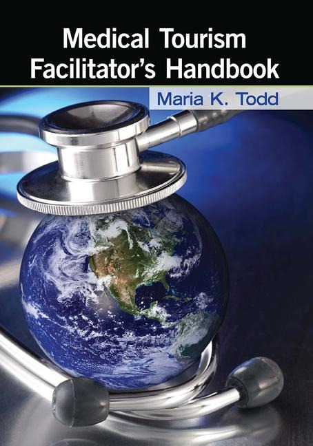 Medical Tourism Facilitator's Handbook - Maria K Todd