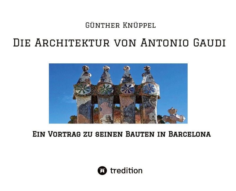 Die Architektur von Antonio Gaudi - Günther Knüppel alias Satgyan Alexander