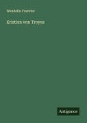 Cover-Bild zum Titel 'Kristian von Troyes' von 'Wendelin Foerster'