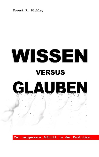 Wissen versus Glauben - Forest R. Rickley