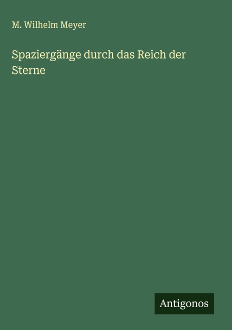 Spaziergänge durch das Reich der Sterne - M. Wilhelm Meyer