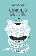 Il mondo felice non è utopia. Triade color test ed entropia nulla - Corrado Malanga