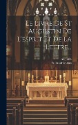 Cover-Bild zum Titel 'Le Livre De St Augustin De L'esprit Et De La Lettre...' von 'Goibaud-DuBois'