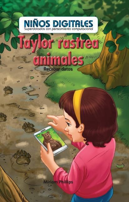 Taylor Rastrea Animales: Recabar Datos (Taylor Tracks Animals: Collecting Data) - Miriam Phillips
