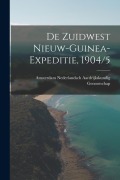 Cover-Bild zum Titel 'De Zuidwest Nieuw-Guinea-Expeditie, 1904/5' von 'Nederlandsch Aardrïjkskundig Genootscha'