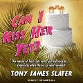 Can I Kiss Her Yet? Lib/E - Tony James Slater