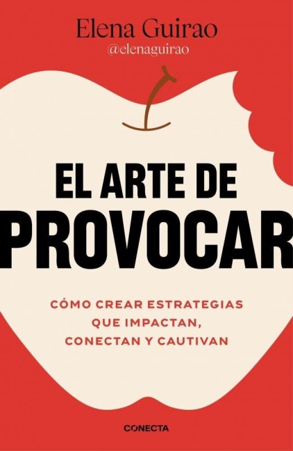 El Arte de Provocar. Cómo Crear Estrategias Que Impactan, Conectan Y Cautivan / The Art of Provoking - Elena Guirao