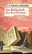 Cover-Bild zum Titel 'Die Bibliothek des Kurfürsten' von 'Birgit Erwin, Ulrich Buchhorn'