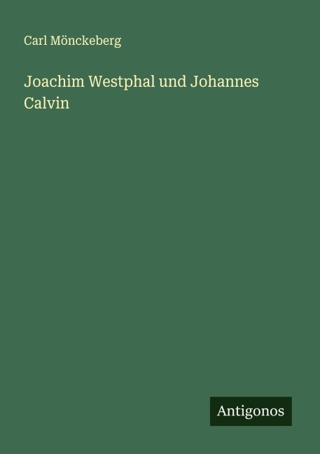 Joachim Westphal und Johannes Calvin - Carl Mönckeberg