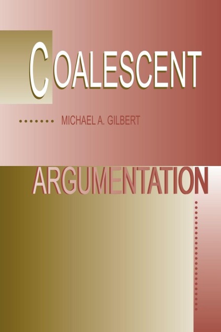 Coalescent Argumentation - Michael A. Gilbert