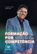 Formação por Competência Baseada na Metodologia Cognitiva em Cursos da Saúde - Clebio Dean Martins, Ana Cabanas