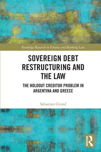 Sovereign Debt Restructuring and the Law - Sebastian Grund