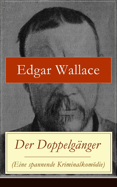 Der Doppelgänger (Eine spannende Kriminalkomödie) - Edgar Wallace