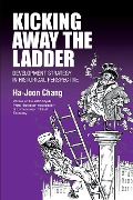 Cover-Bild zum Titel 'Kicking Away the Ladder' von 'Ha-Joon Chang'