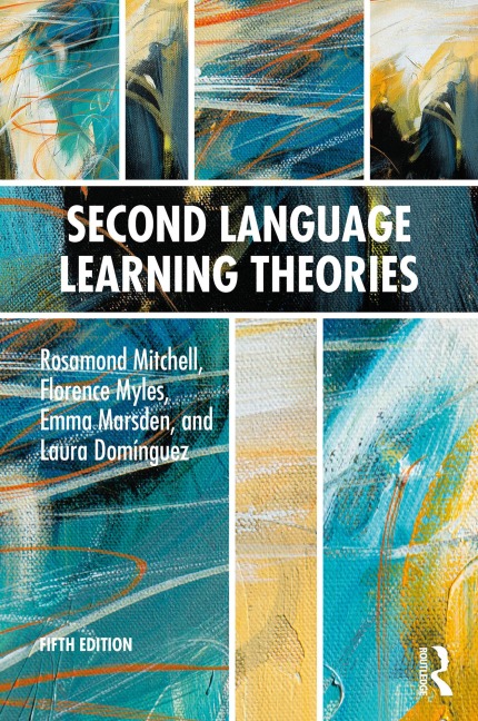 Second Language Learning Theories - Rosamond Mitchell, Emma Marsden, Laura Domínguez, Florence Myles