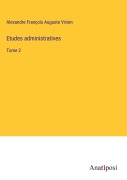 Cover-Bild zum Titel 'Etudes administratives' von 'Alexandre François Auguste Vivien'