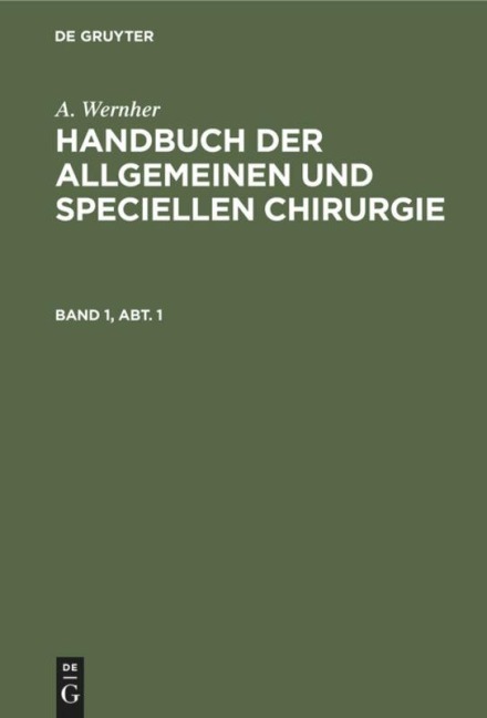 A. Wernher: Handbuch der allgemeinen und speciellen Chirurgie. Band 1, Abt. 1 - A. Wernher