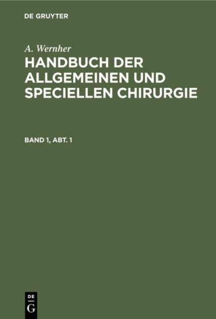 A. Wernher: Handbuch der allgemeinen und speciellen Chirurgie. Band 1, Abt. 1 - A. Wernher