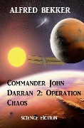 Cover-Bild zum Titel 'Commander John Darran 2: Operation Chaos' von 'Alfred Bekker'
