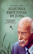 Cover-Bild zum Titel 'Alquimia Emocional De Jung - Lecciones De Carl Jung Para Transformar Arquetipos En Inteligencia Emocional' von 'Malcolm J. Austin'
