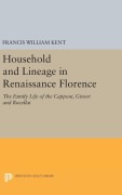 Cover-Bild zum Titel 'Household and Lineage in Renaissance Florence' von 'Francis William Kent'