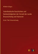 Cover-Bild zum Titel 'Vaterländische Geschichten und Denkwürdigkeiten der Vorzeit der Lande Braunschweig und Hannover' von 'Wilhelm Görges'