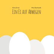 Cover-Bild zum Titel 'Ein Ei auf Abwegen' von 'Alina Ernst'