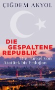 Cover-Bild zum Titel 'Die gespaltene Republik' von 'Çigdem Akyol'