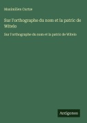 Cover-Bild zum Titel 'Sur l'orthographe du nom et la patric de Witelo' von 'Maximilien Curtze'