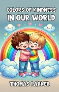 Cover-Bild zum Titel 'Colors of Kindness in Our World' von 'Thomas Parker'