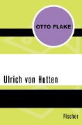 Ulrich von Hutten - Otto Flake