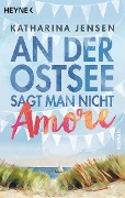Cover-Bild zum Titel 'An der Ostsee sagt man nicht Amore' von 'Katharina Jensen'