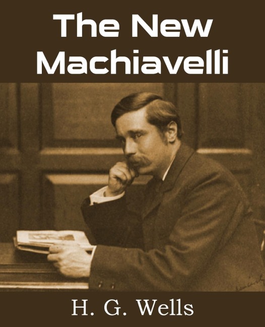 The New Machiavelli - H. G. Wells