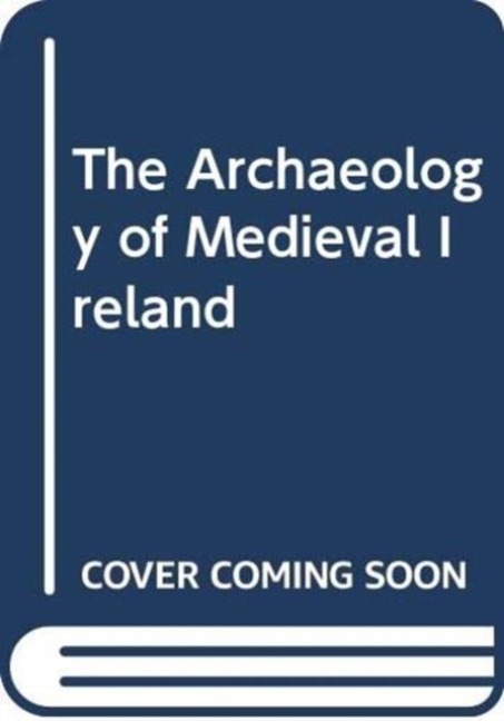 The Archaeology of Medieval Ireland - Terry B. Barry