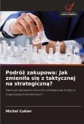 Cover-Bild zum Titel 'Podró¿ zakupowa: Jak zmieni¿a si¿ z taktycznej na strategiczn¿?' von 'Michal Cukier'