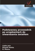 Cover-Bild zum Titel 'Podstawowy przewodnik po urz¿dzeniach do utwardzania ¿wiat¿em' von 'Lipika Jain, Deepak Mehta, N. Meena'