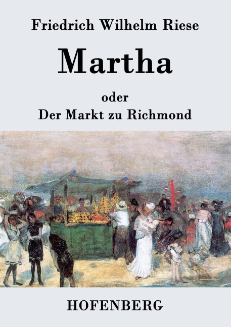 Martha oder Der Markt zu Richmond - Friedrich Wilhelm Riese