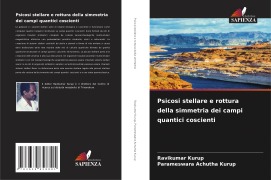 Cover-Bild zum Titel 'Psicosi stellare e rottura della simmetria dei campi quantici coscienti' von 'Ravikumar Kurup, Parameswara Achutha Kurup'
