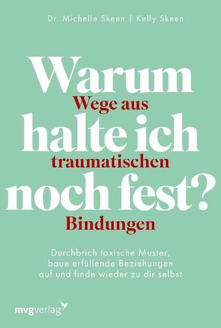 Warum halte ich noch fest? - Wege aus traumatischen Bindungen - Michelle Skeen