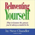 Reinventing Yourself Lib/E: How to Become the Person You Always Wanted to Be - Steve Chandler