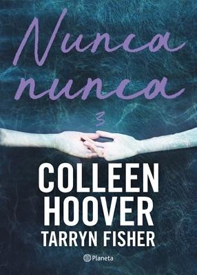 Nunca, Nunca 3 / Never Never: Part Three (Spanish Edition) - Hoover Colleen, Tarryn Fisher