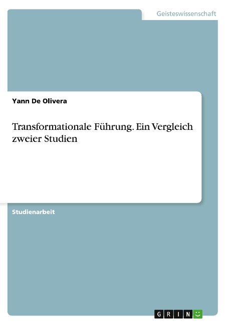 Transformationale Führung. Ein Vergleich zweier Studien - Yann De Olivera