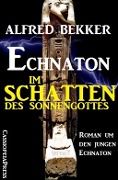 Cover-Bild zum Titel 'Echnaton - Im Schatten des Sonnengottes' von 'Alfred Bekker'