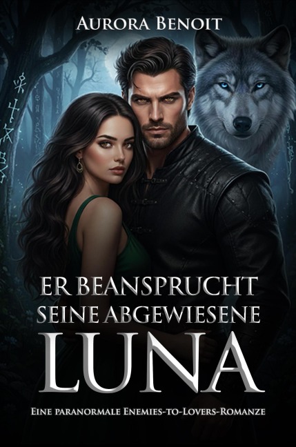 Er Beansprucht Seine Abgewiesene Luna: Eine paranormale Enemies-to-Lovers-Romanze - Aurora Benoit